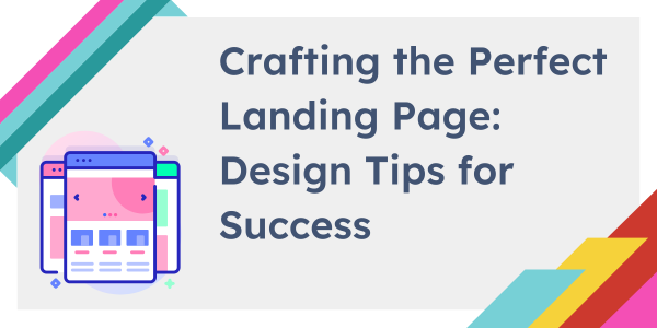 Crafting the Perfect Landing Page: Design Tips for Success